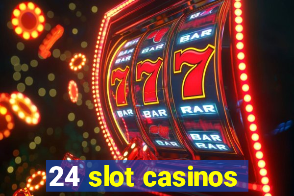 24 slot casinos