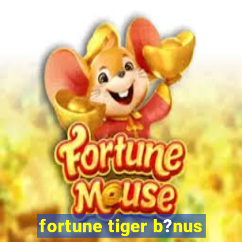 fortune tiger b?nus