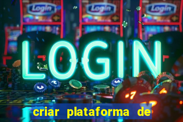 criar plataforma de jogos cassino