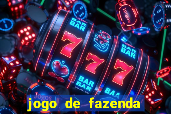 jogo de fazenda que ganha dinheiro de verdade