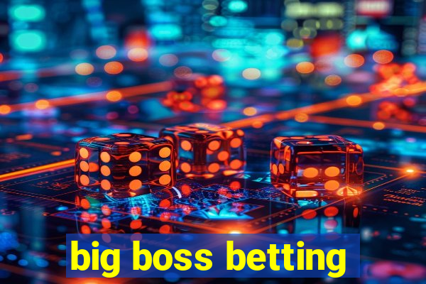 big boss betting