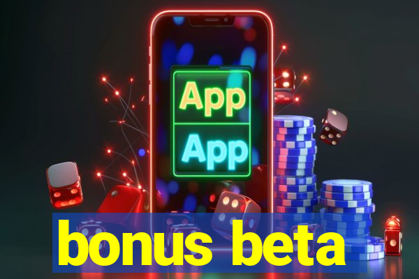 bonus beta