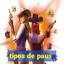 tipos de paus