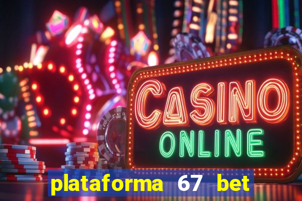 plataforma 67 bet é confiável