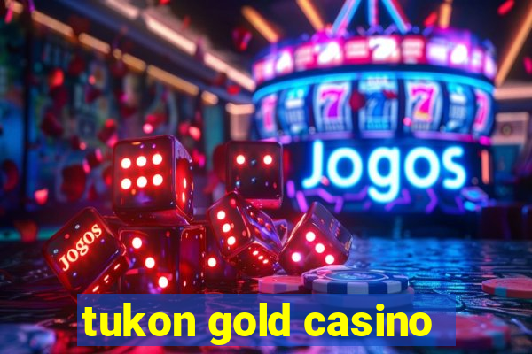 tukon gold casino