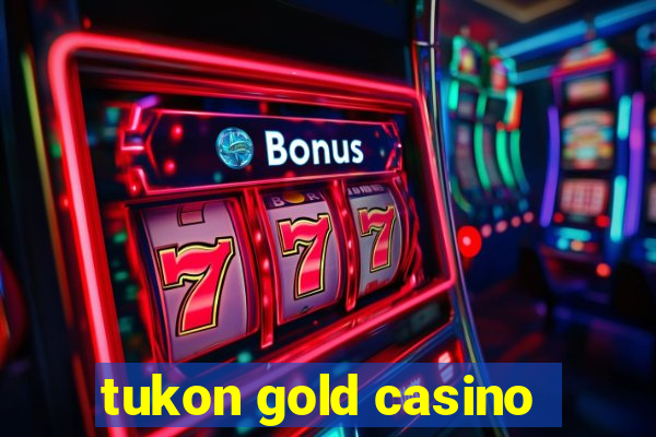 tukon gold casino