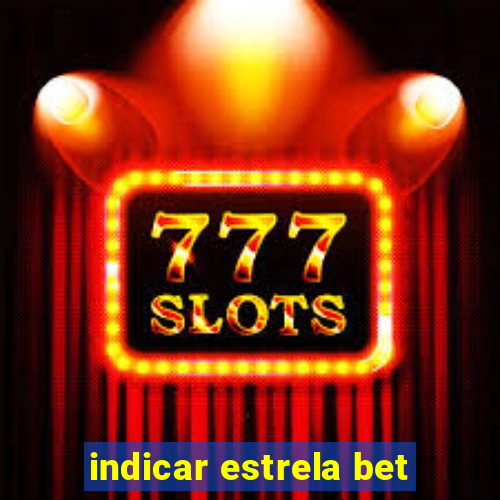 indicar estrela bet