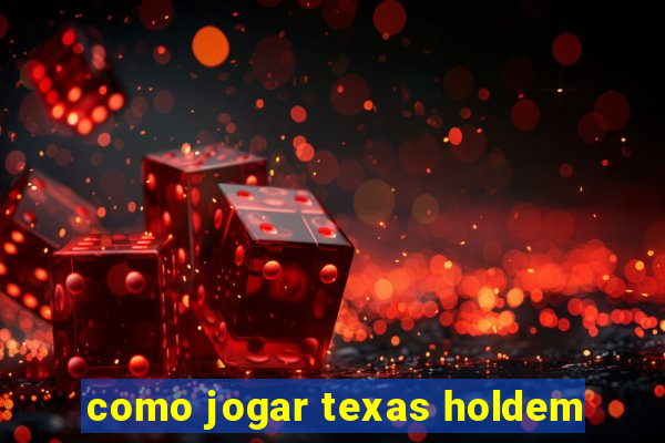 como jogar texas holdem