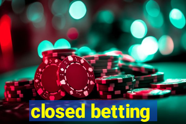 closed betting