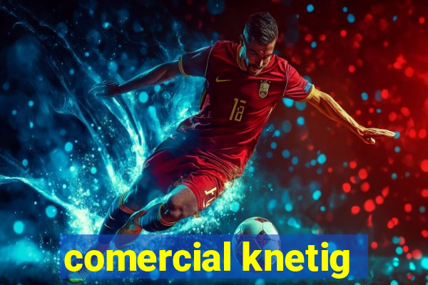 comercial knetig