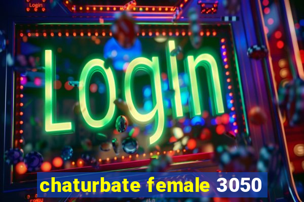 chaturbate female 3050