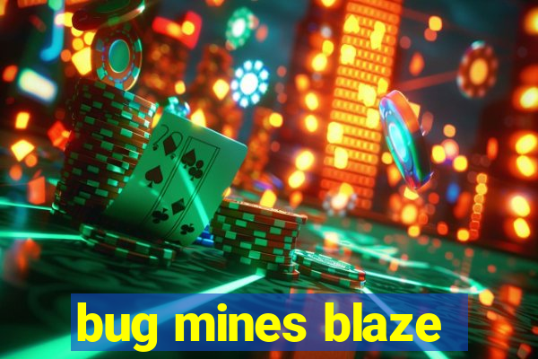 bug mines blaze