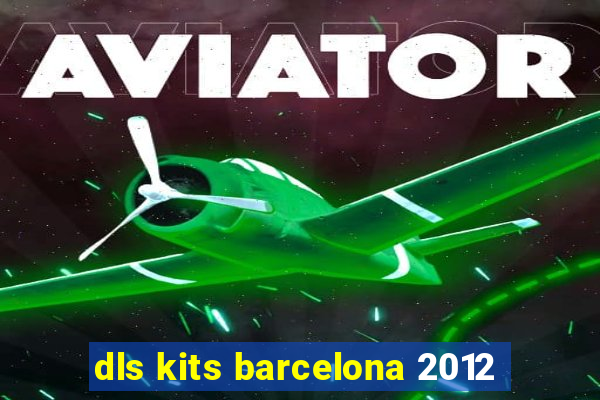 dls kits barcelona 2012