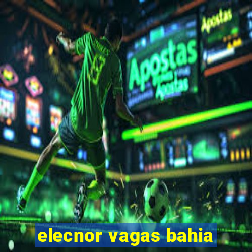 elecnor vagas bahia