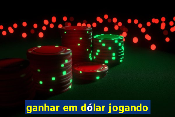 ganhar em dólar jogando