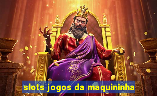 slots jogos da maquininha