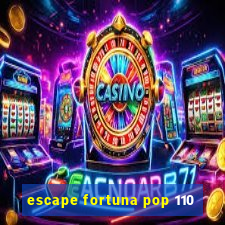 escape fortuna pop 110