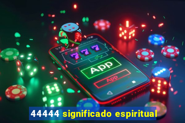 44444 significado espiritual