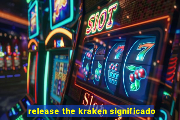 release the kraken significado