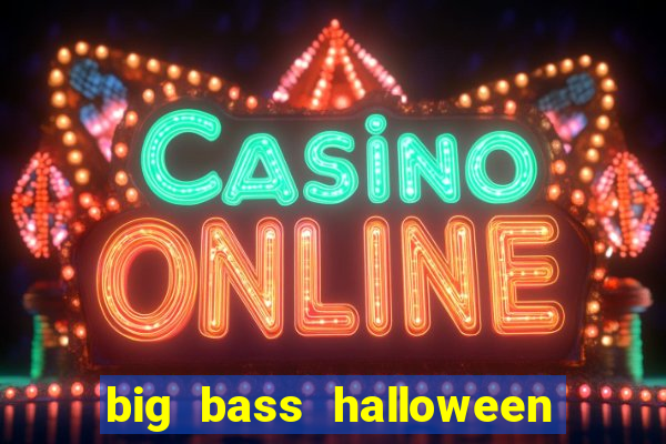 big bass halloween demo slot