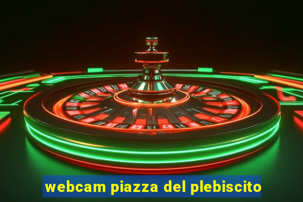 webcam piazza del plebiscito