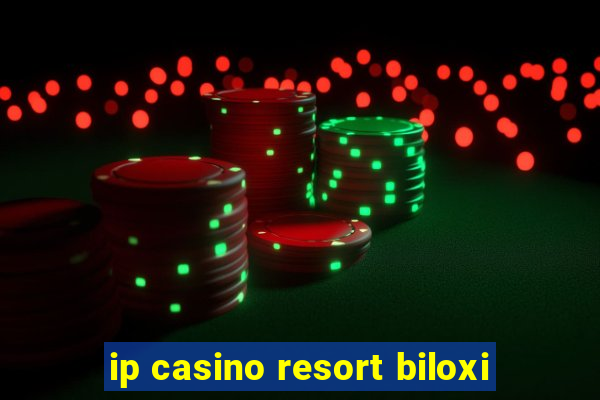 ip casino resort biloxi