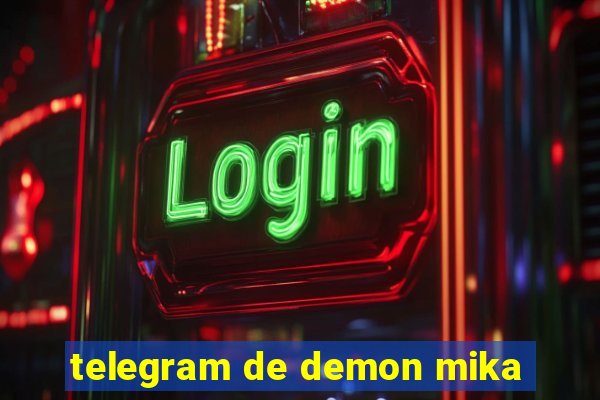 telegram de demon mika