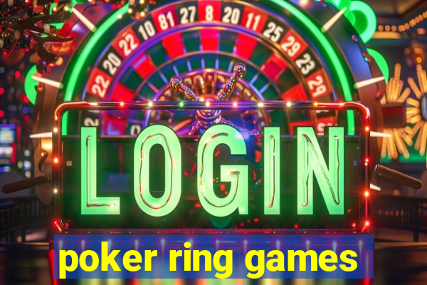 poker ring games