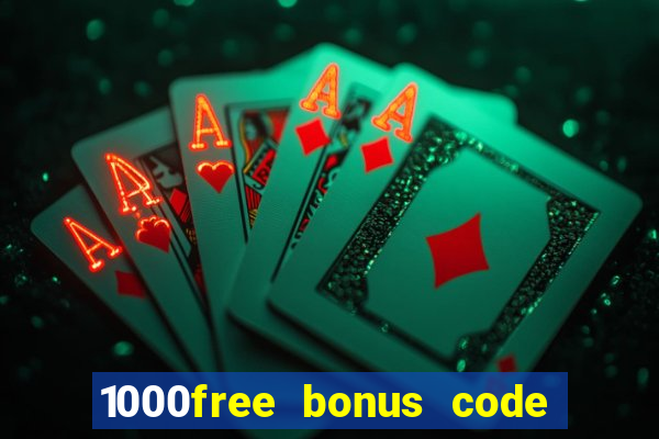 1000free bonus code casinos 2018