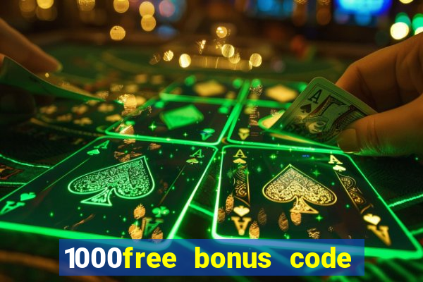 1000free bonus code casinos 2018