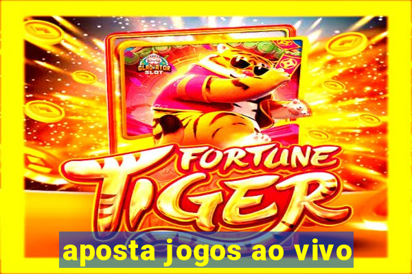 aposta jogos ao vivo