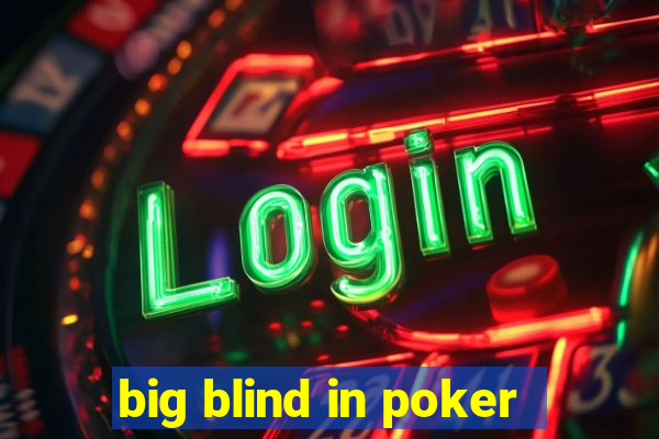 big blind in poker