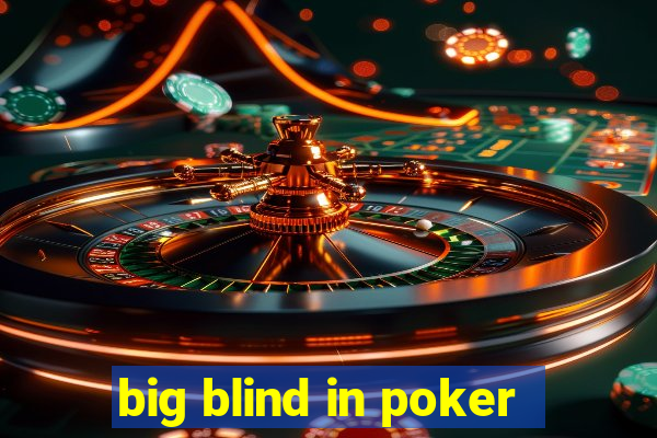 big blind in poker