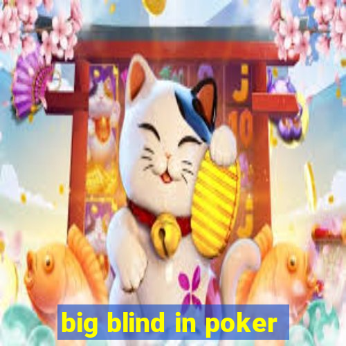 big blind in poker