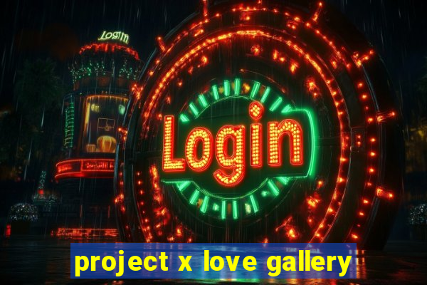 project x love gallery