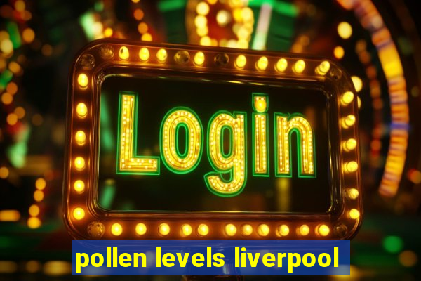 pollen levels liverpool