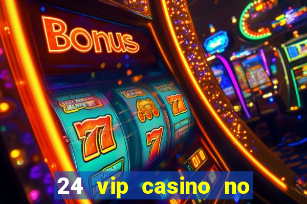 24 vip casino no deposit bonus code