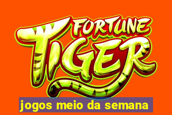 jogos meio da semana