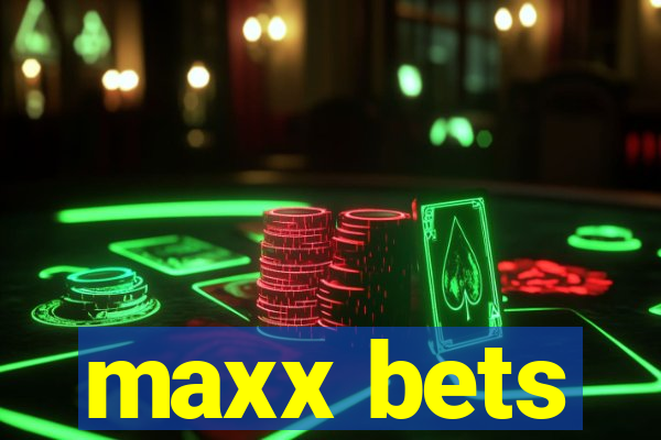 maxx bets