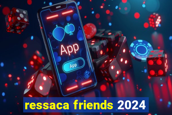 ressaca friends 2024