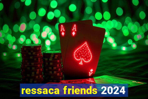 ressaca friends 2024