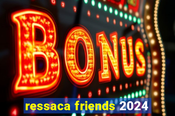 ressaca friends 2024