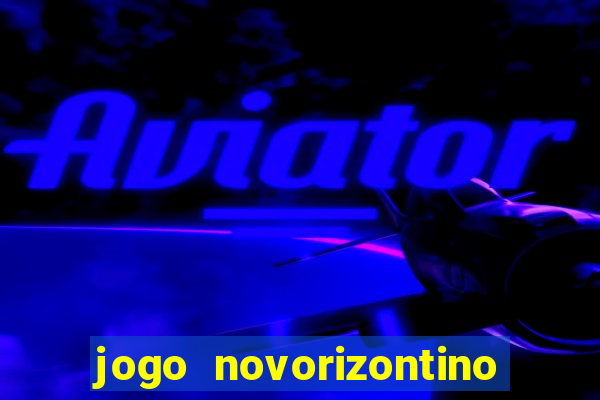 jogo novorizontino e brusque