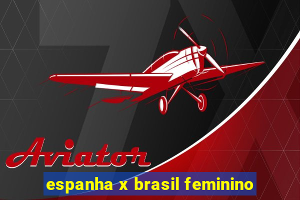 espanha x brasil feminino