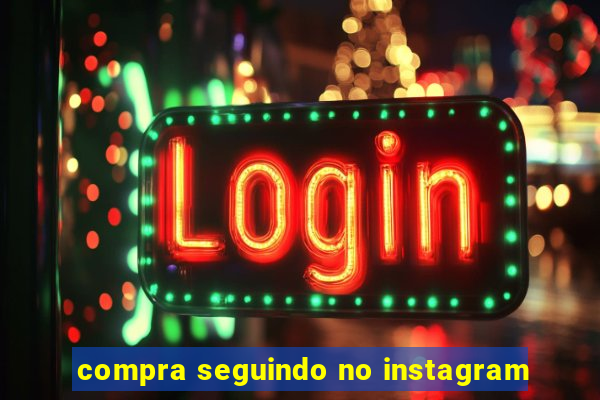 compra seguindo no instagram