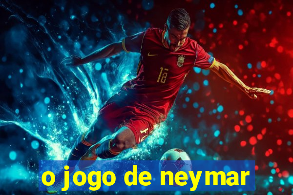 o jogo de neymar