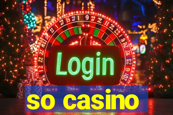 so casino