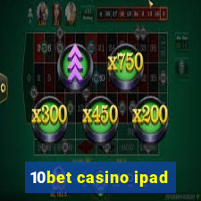 10bet casino ipad