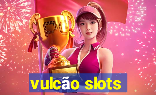 vulcão slots