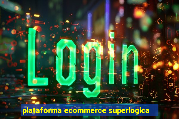 plataforma ecommerce superlogica